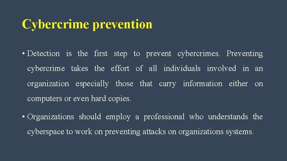 Cybercrime prevention • Detection is the first step to prevent cybercrimes. Preventing cybercrime takes
