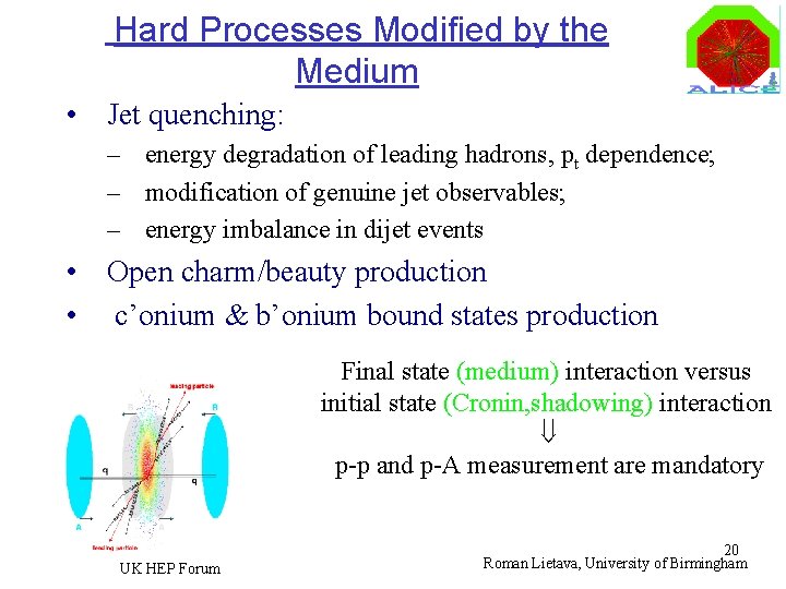 Hard Processes Modified by the Medium • Jet quenching: – energy degradation of leading