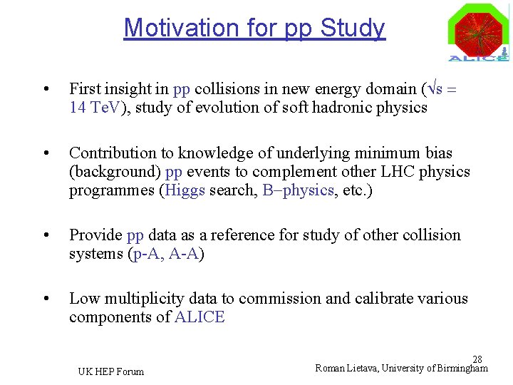 Motivation for pp Study • First insight in pp collisions in new energy domain