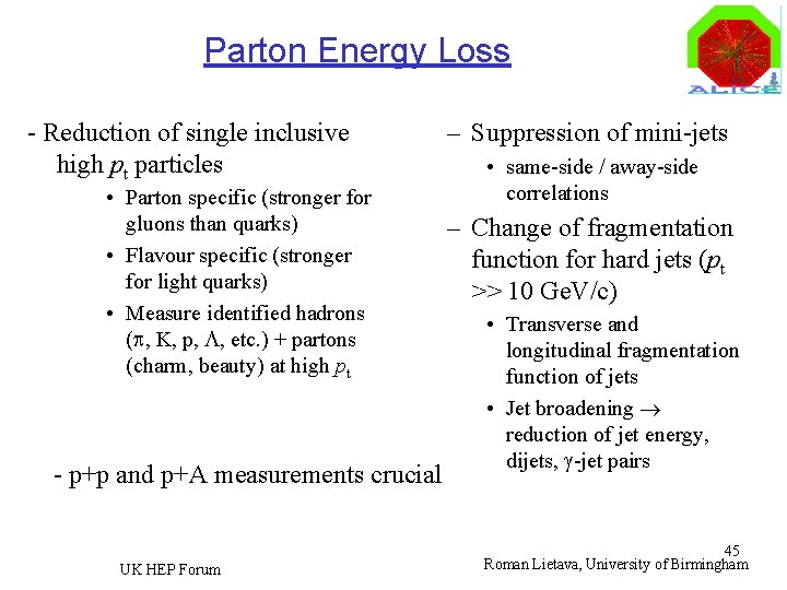 Parton Energy Loss - Reduction of single inclusive high pt particles • Parton specific
