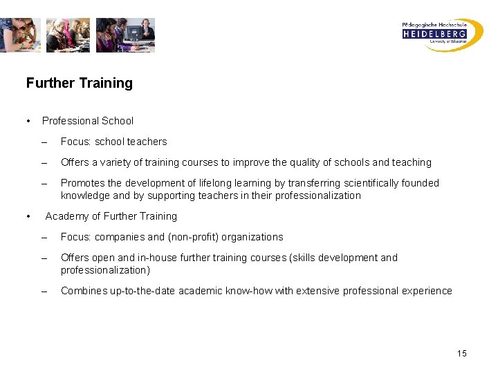 Further Training • • Professional School – Focus: school teachers – Offers a variety