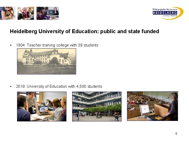 Heidelberg University of Education: public and state funded • 1904: Teacher training college with
