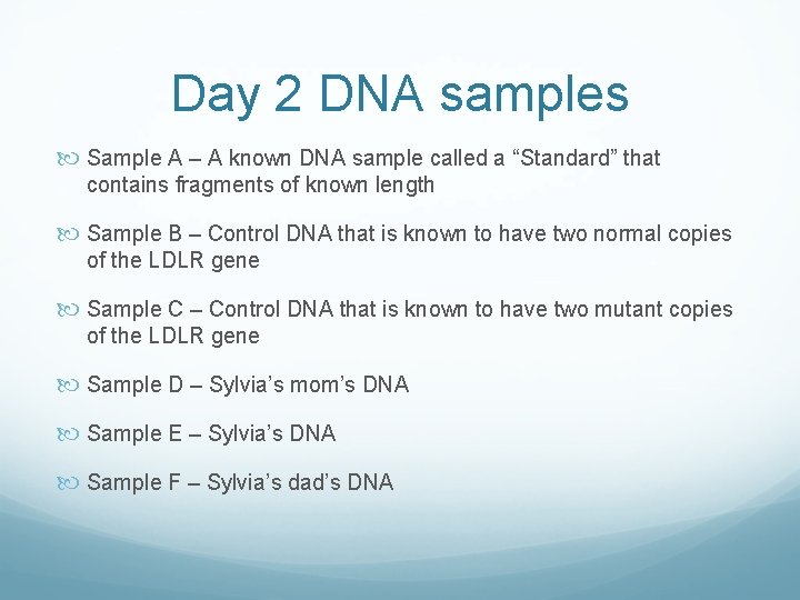 Day 2 DNA samples Sample A – A known DNA sample called a “Standard”
