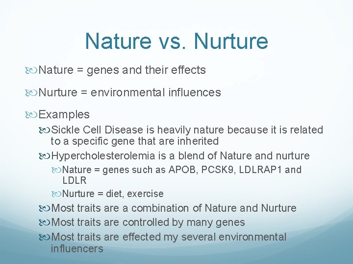 Nature vs. Nurture Nature = genes and their effects Nurture = environmental influences Examples