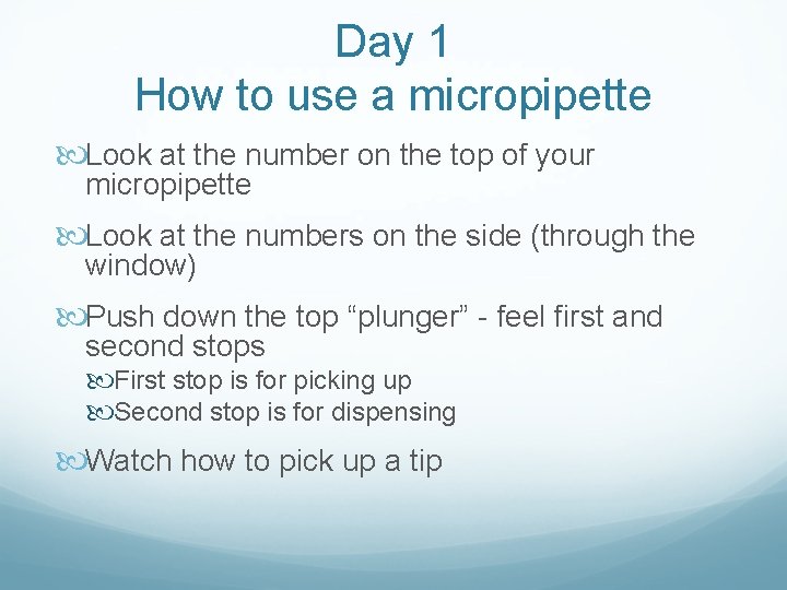 Day 1 How to use a micropipette Look at the number on the top