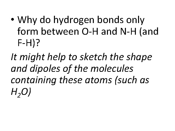  • Why do hydrogen bonds only form between O-H and N-H (and F-H)?