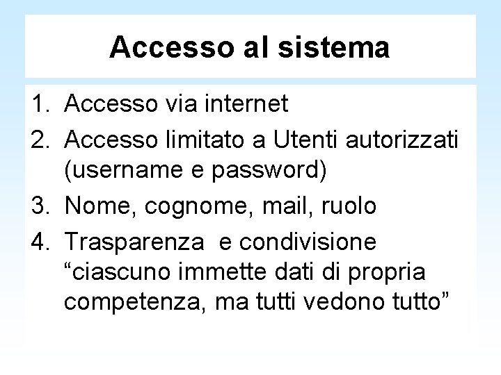 Accesso al sistema 1. Accesso via internet 2. Accesso limitato a Utenti autorizzati (username