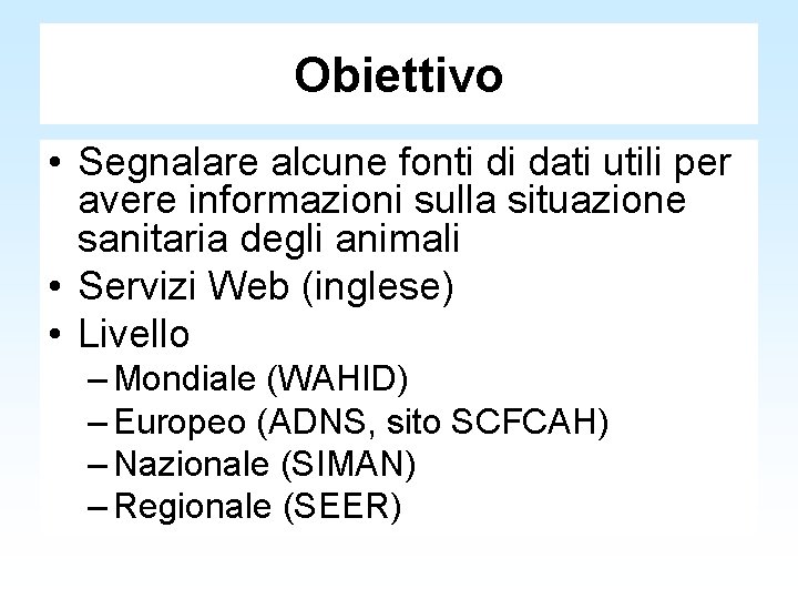 Obiettivo • Segnalare alcune fonti di dati utili per avere informazioni sulla situazione sanitaria