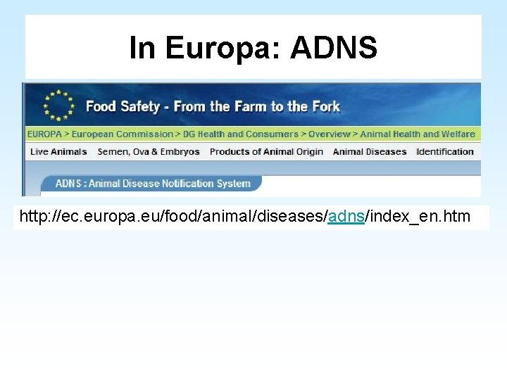 In Europa: ADNS http: //ec. europa. eu/food/animal/diseases/adns/index_en. htm 
