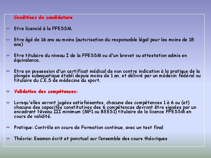 Conditions de candidature Etre licencié à la FFESSM. Etre âgé de 16 ans au