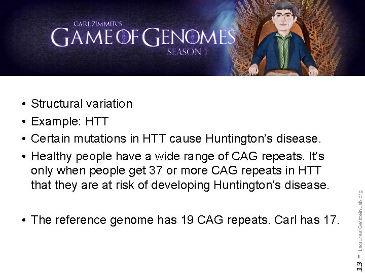  • The reference genome has 19 CAG repeats. Carl has 17. - Lectures.