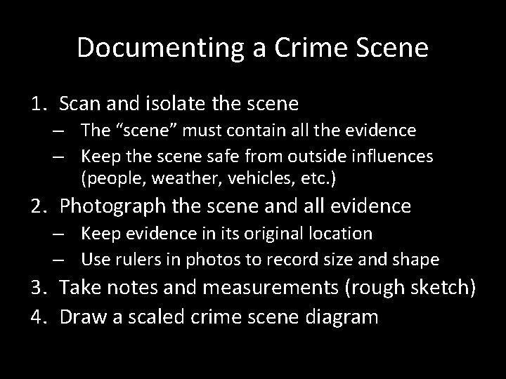 Documenting a Crime Scene 1. Scan and isolate the scene – The “scene” must