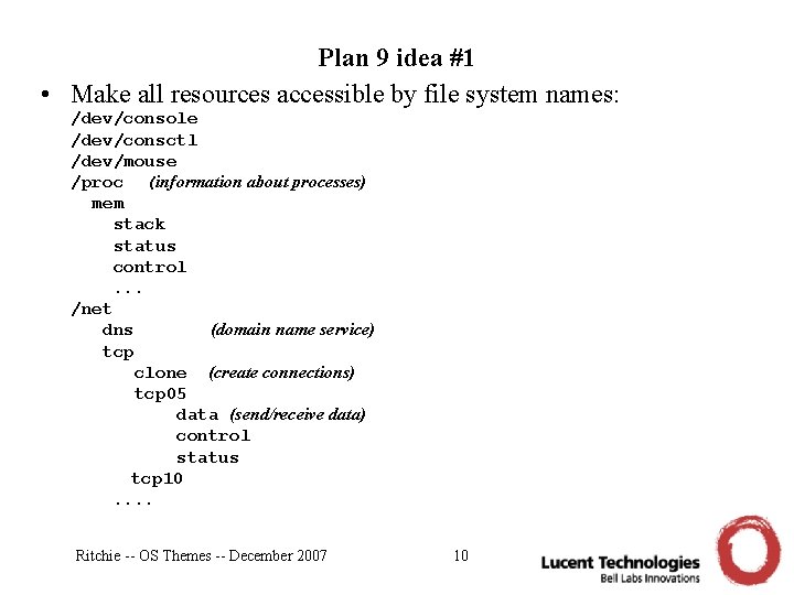 Plan 9 idea #1 • Make all resources accessible by file system names: /dev/console