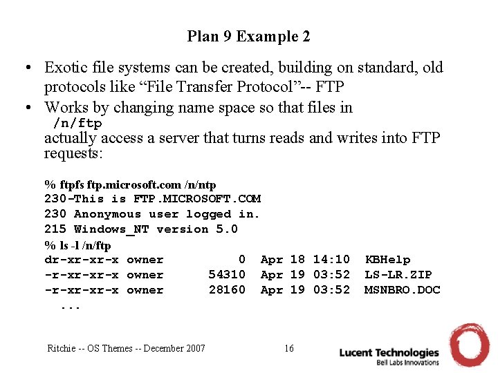 Plan 9 Example 2 • Exotic file systems can be created, building on standard,