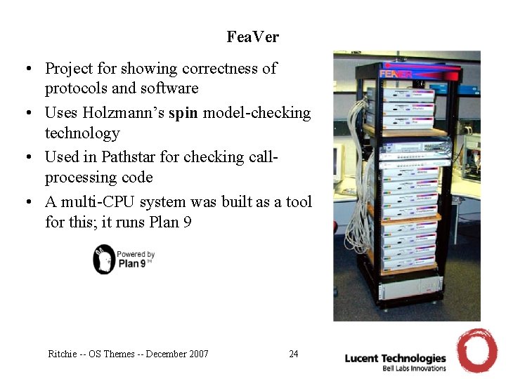 Fea. Ver • Project for showing correctness of protocols and software • Uses Holzmann’s