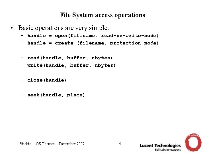 File System access operations • Basic operations are very simple: – handle = open(filename,
