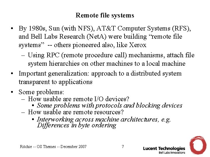 Remote file systems • By 1980 s, Sun (with NFS), AT&T Computer Systems (RFS),