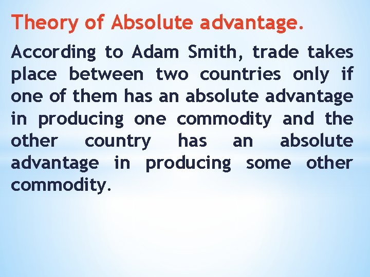 Theory of Absolute advantage. According to Adam Smith, trade takes place between two countries