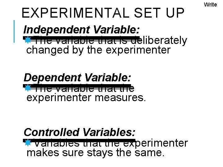 EXPERIMENTAL SET UP Independent Variable: The variable that is deliberately changed by the experimenter