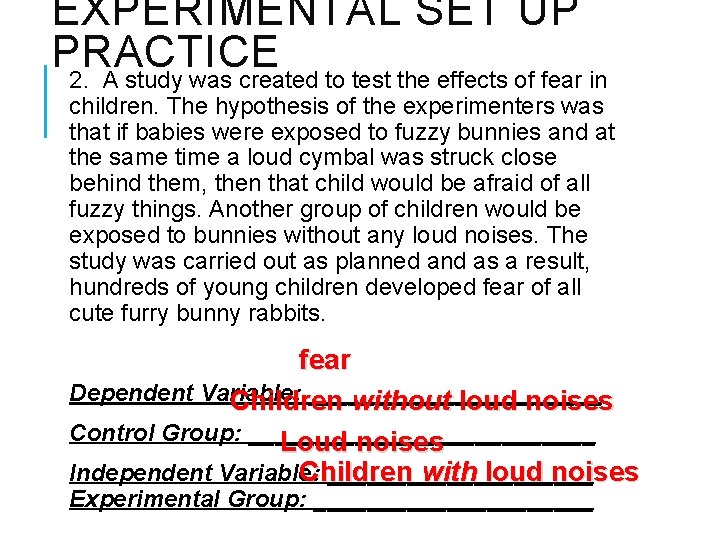 EXPERIMENTAL SET UP PRACTICE 2. A study was created to test the effects of