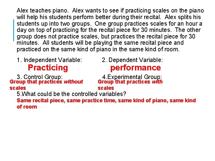 Alex teaches piano. Alex wants to see if practicing scales on the piano will