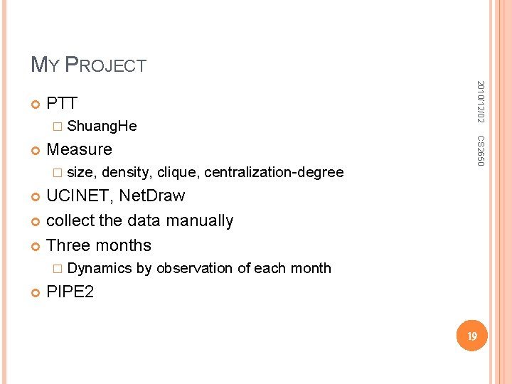 MY PROJECT PTT � Shuang. He Measure � size, density, clique, centralization-degree CS 2650