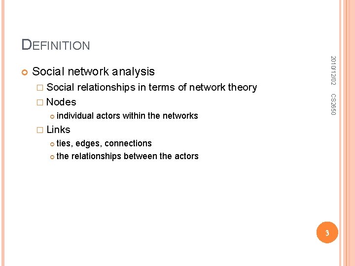 DEFINITION 2010/12/02 Social network analysis � Social relationships in terms of network theory CS
