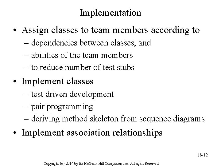 Implementation • Assign classes to team members according to – dependencies between classes, and