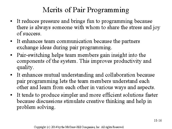 Merits of Pair Programming • It reduces pressure and brings fun to programming because