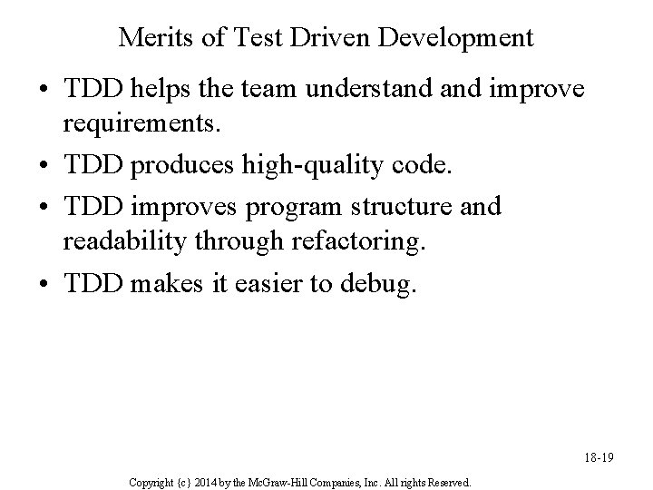 Merits of Test Driven Development • TDD helps the team understand improve requirements. •