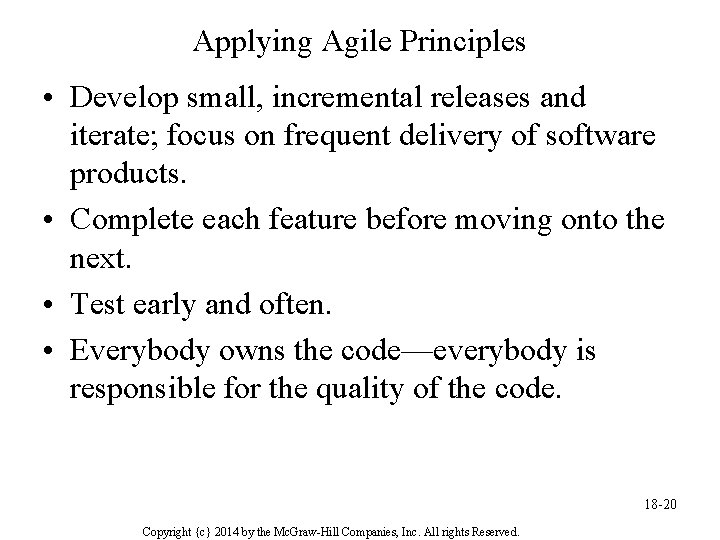 Applying Agile Principles • Develop small, incremental releases and iterate; focus on frequent delivery