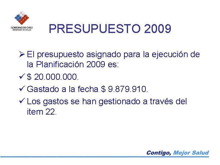 PRESUPUESTO 2009 Ø El presupuesto asignado para la ejecución de la Planificación 2009 es: