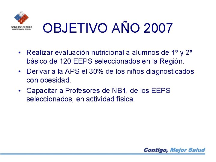 OBJETIVO AÑO 2007 • Realizar evaluación nutricional a alumnos de 1º y 2º básico