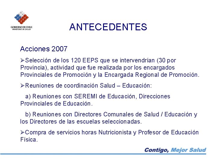 ANTECEDENTES Acciones 2007 ØSelección de los 120 EEPS que se intervendrían (30 por Provincia),