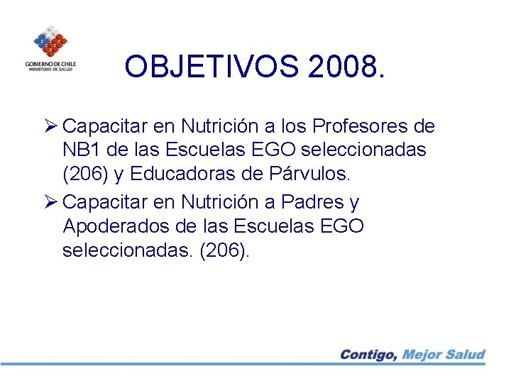 OBJETIVOS 2008. Ø Capacitar en Nutrición a los Profesores de NB 1 de las