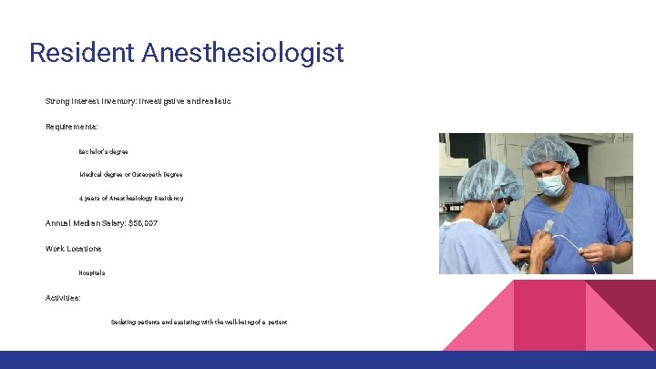 Resident Anesthesiologist Strong Interest Inventory: Investigative and realistic Requirements: Bachelor’s degree Medical degree or