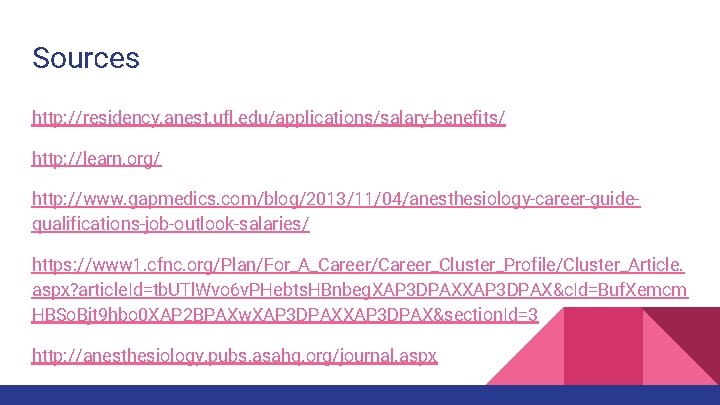 Sources http: //residency. anest. ufl. edu/applications/salary-benefits/ http: //learn. org/ http: //www. gapmedics. com/blog/2013/11/04/anesthesiology-career-guidequalifications-job-outlook-salaries/ https: