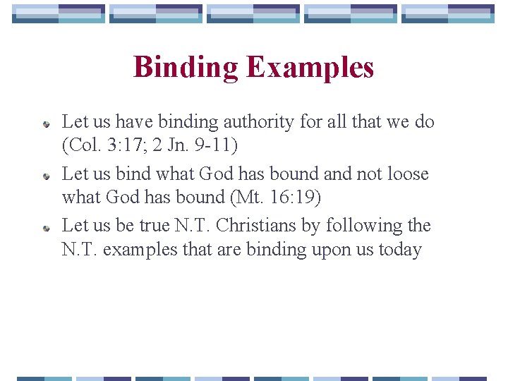 Binding Examples Let us have binding authority for all that we do (Col. 3: