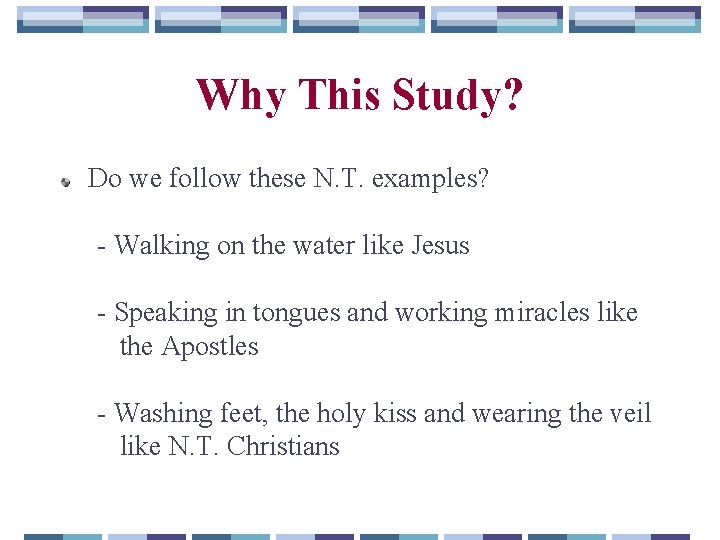 Why This Study? Do we follow these N. T. examples? - Walking on the