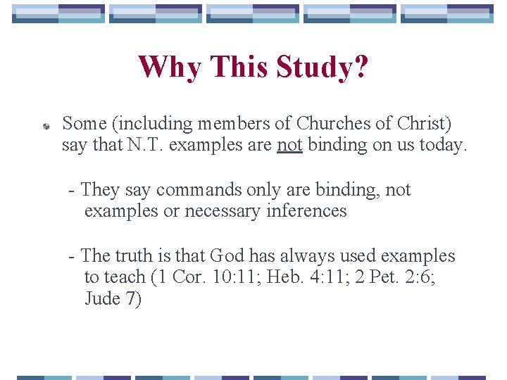 Why This Study? Some (including members of Churches of Christ) say that N. T.