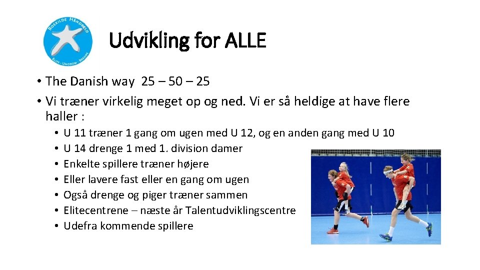 Udvikling for ALLE • The Danish way 25 – 50 – 25 • Vi