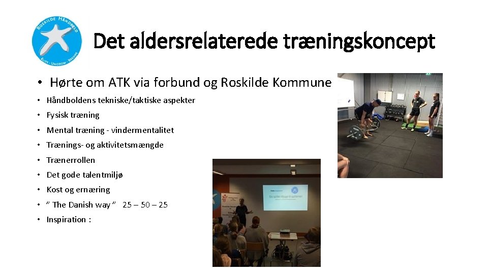 Det aldersrelaterede træningskoncept • Hørte om ATK via forbund og Roskilde Kommune • Håndboldens