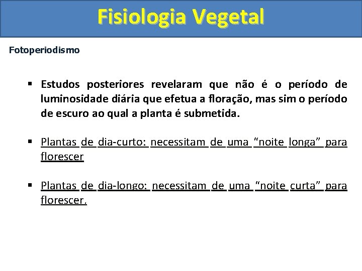 Fisiologia Vegetal Fotoperiodismo § Estudos posteriores revelaram que não é o período de luminosidade