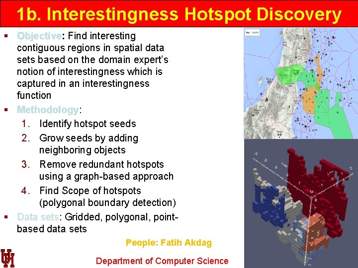 1 b. Interestingness Hotspot Discovery § Objective: Objective Find interesting contiguous regions in spatial