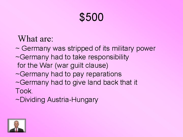 $500 What are: ~ Germany was stripped of its military power ~Germany had to