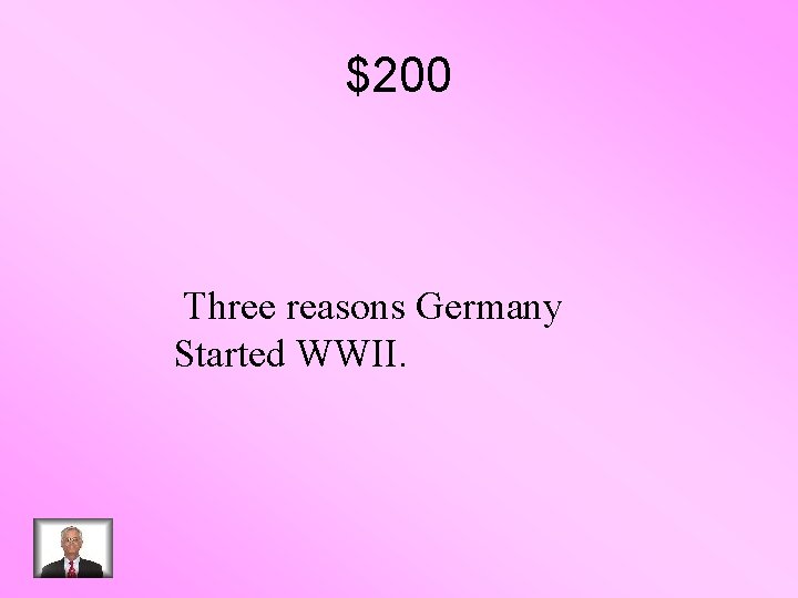 $200 Three reasons Germany Started WWII. 