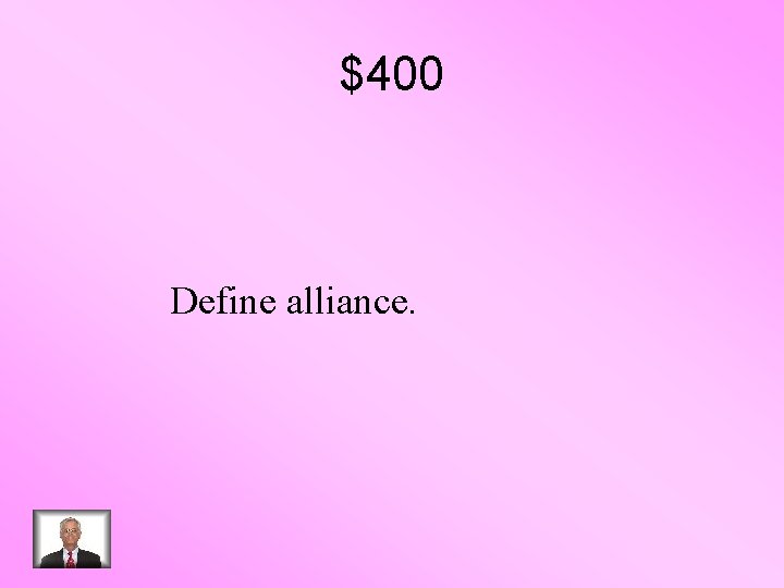 $400 Define alliance. 