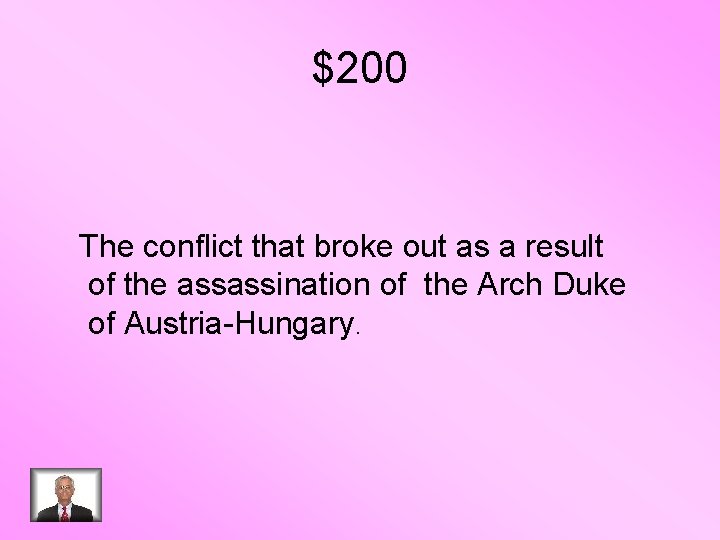 $200 The conflict that broke out as a result of the assassination of the
