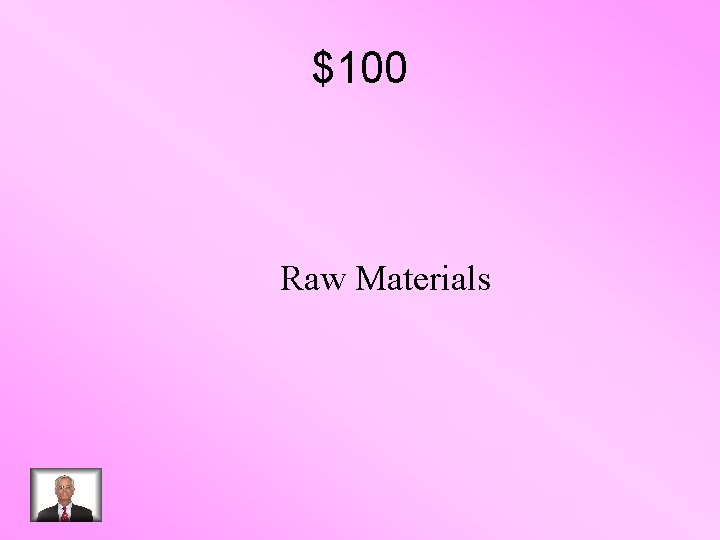 $100 Raw Materials 