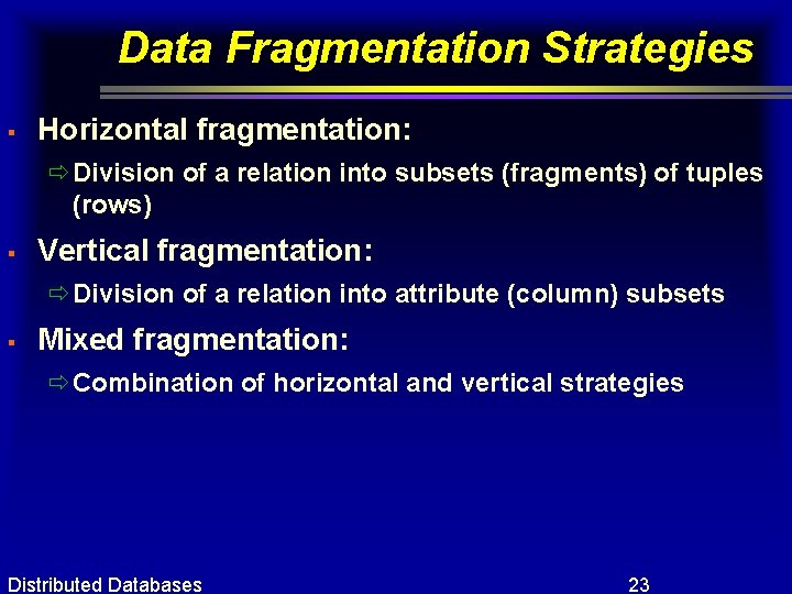 Data Fragmentation Strategies § Horizontal fragmentation: ðDivision of a relation into subsets (fragments) of